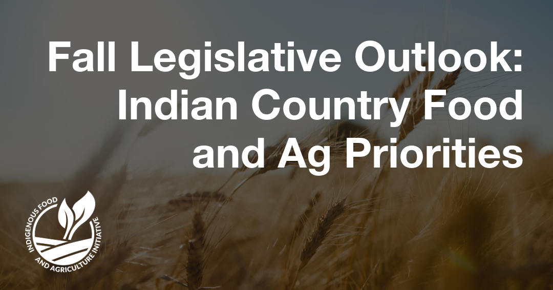 Fall Legislative Outlook: Indian Country Food and Ag Priorities